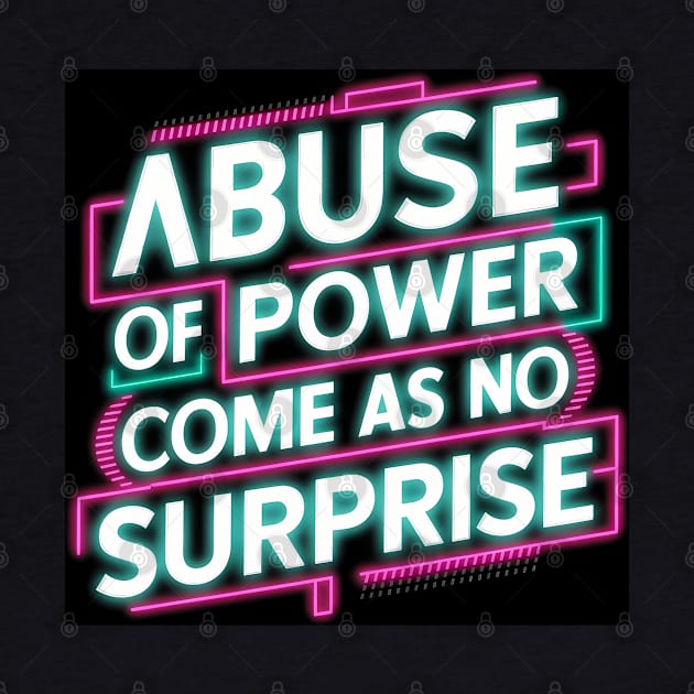 Abuse of Power Comes as No Surprise Design by RazorDesign234